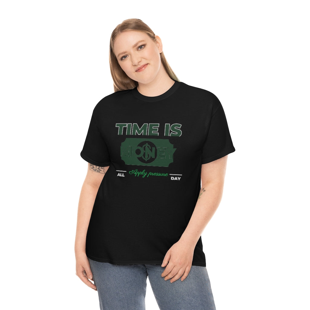 TIME IS MONEY APPLY PRESSURE Heavy Cotton Tee