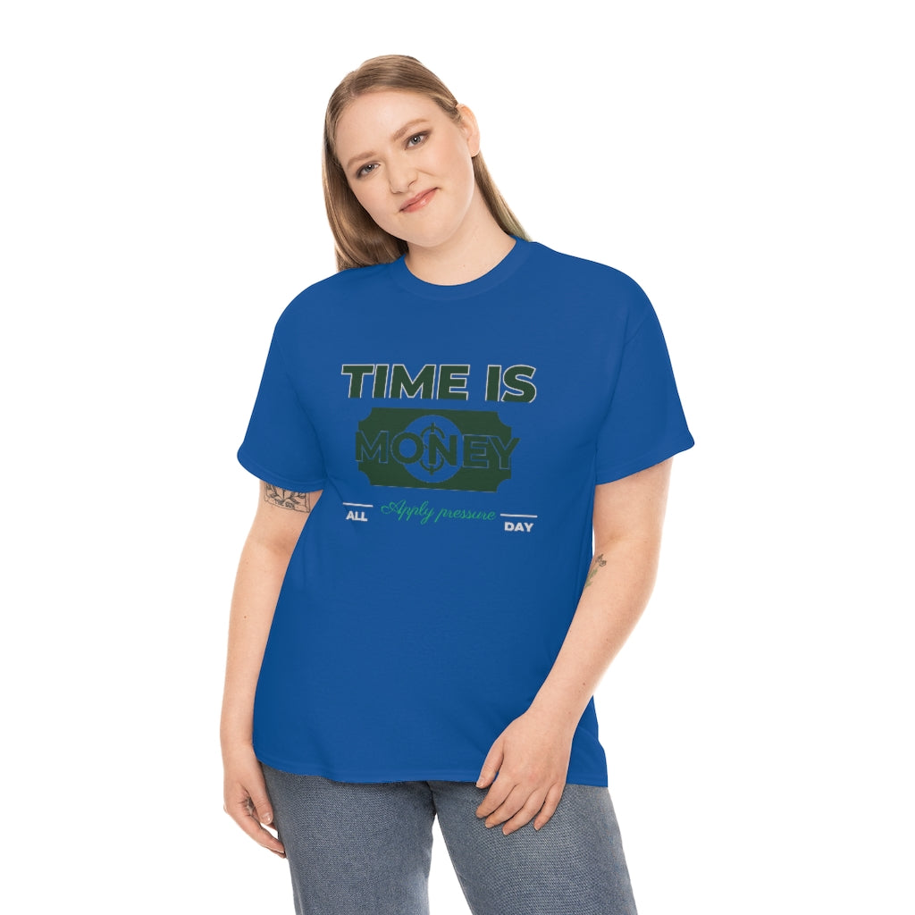 TIME IS MONEY APPLY PRESSURE Heavy Cotton Tee