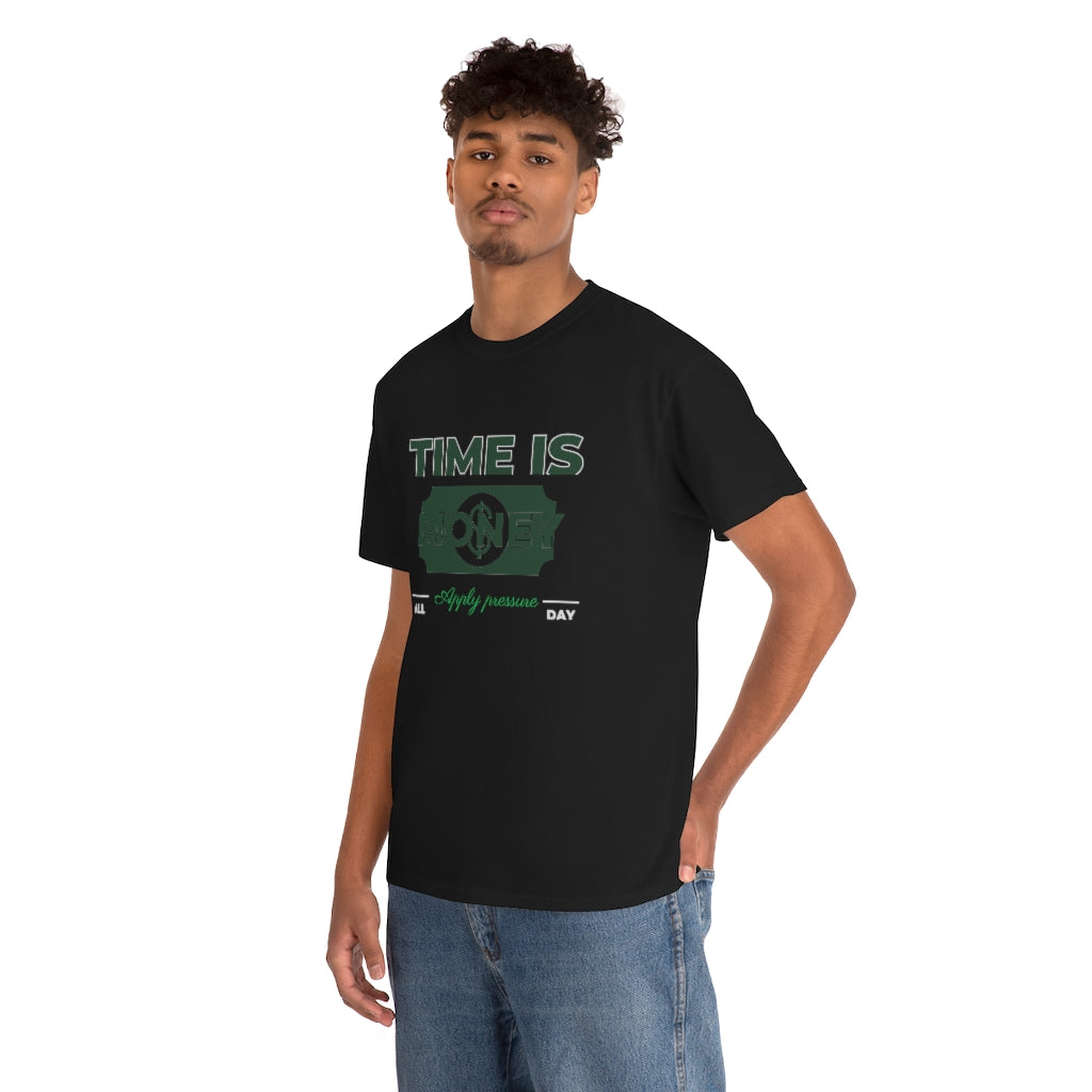 TIME IS MONEY APPLY PRESSURE Heavy Cotton Tee