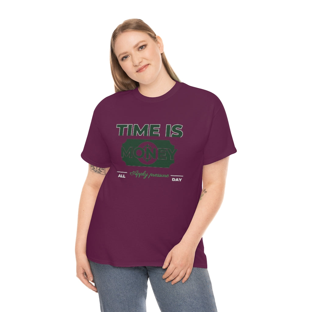 TIME IS MONEY APPLY PRESSURE Heavy Cotton Tee