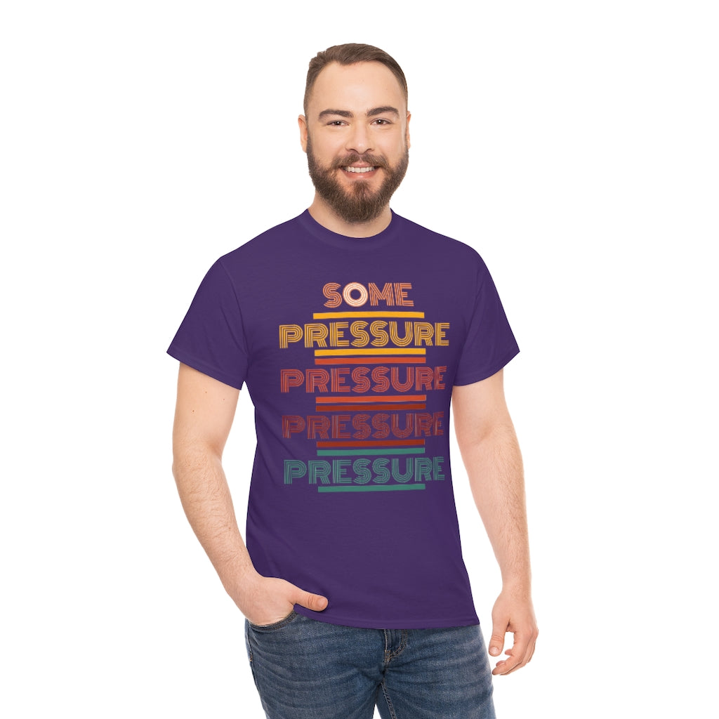 SOME PRESSURE Heavy Cotton Tee