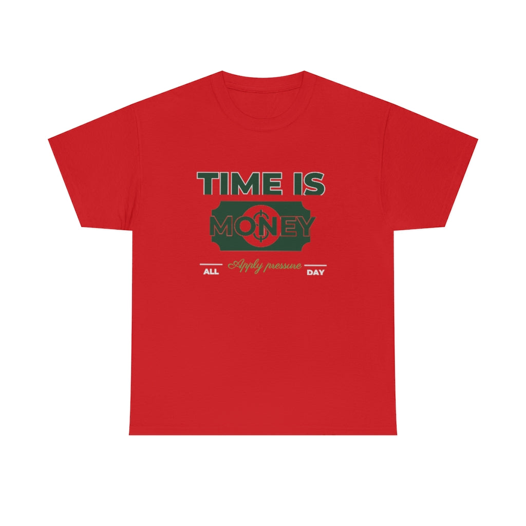 TIME IS MONEY APPLY PRESSURE Heavy Cotton Tee