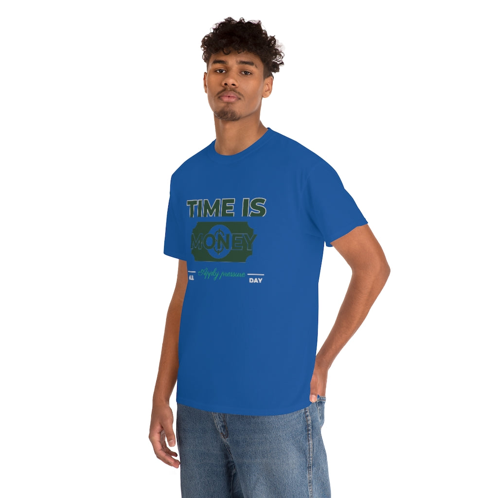 TIME IS MONEY APPLY PRESSURE Heavy Cotton Tee