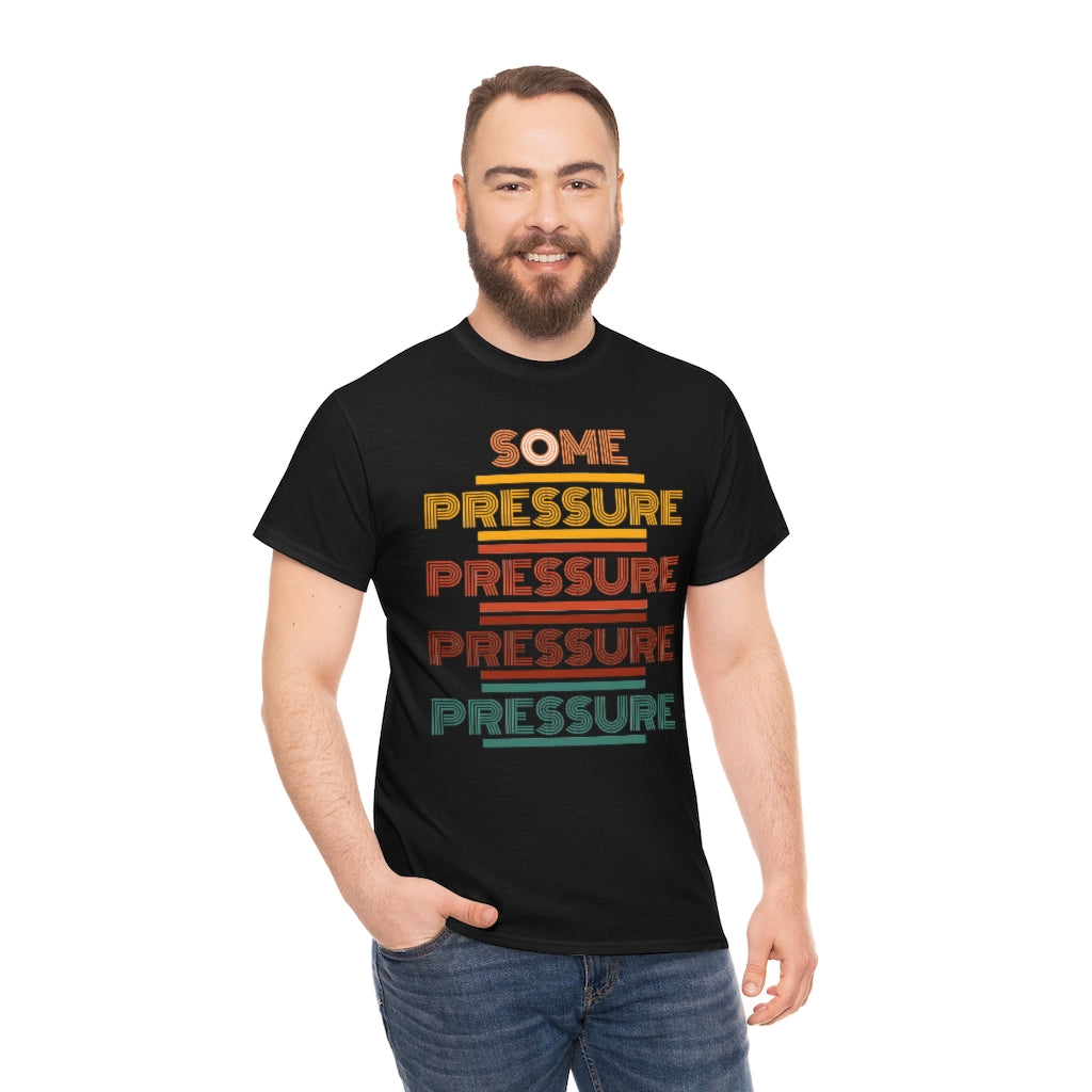 SOME PRESSURE Heavy Cotton Tee