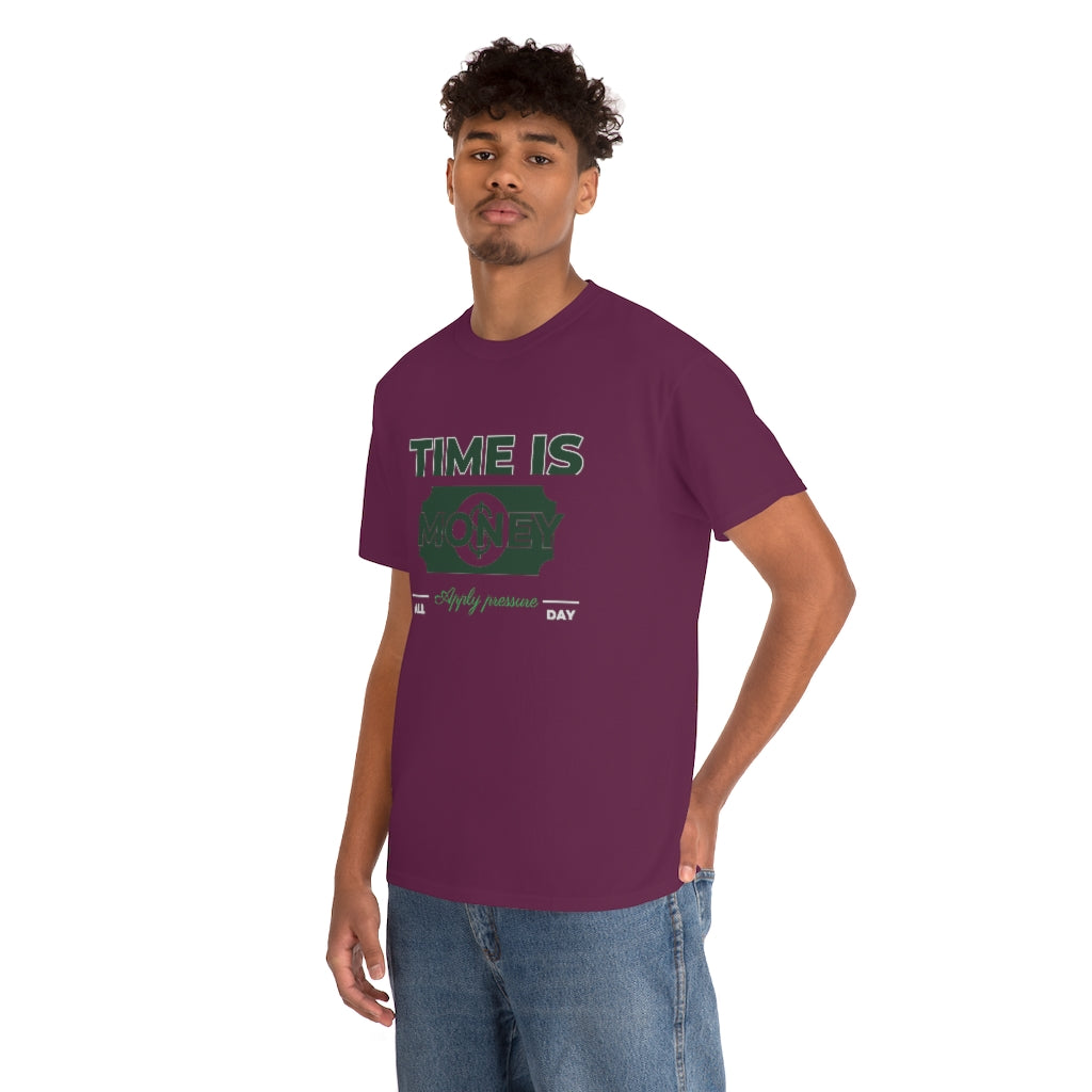 TIME IS MONEY APPLY PRESSURE Heavy Cotton Tee