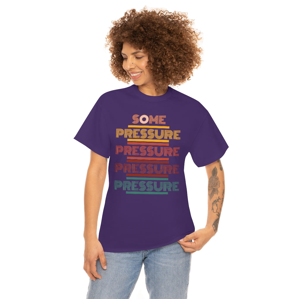 SOME PRESSURE Heavy Cotton Tee