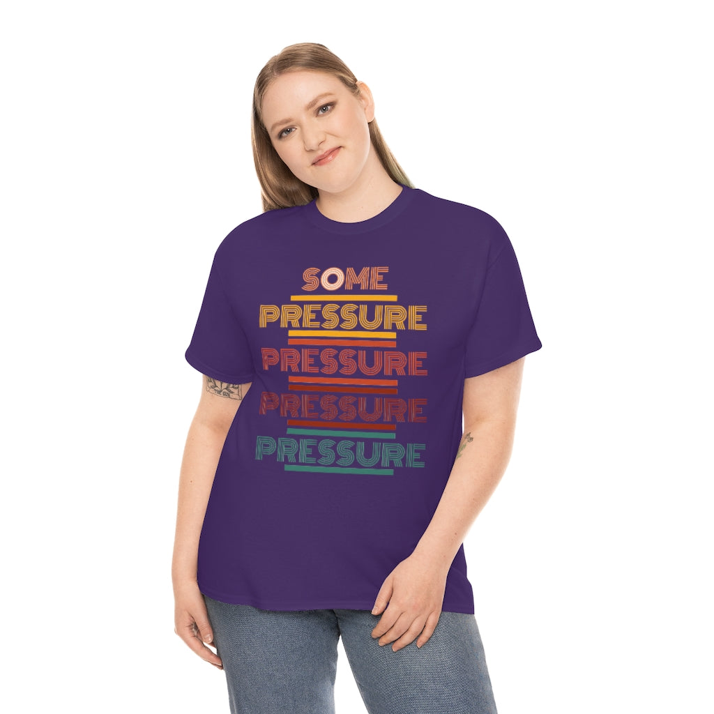 SOME PRESSURE Heavy Cotton Tee
