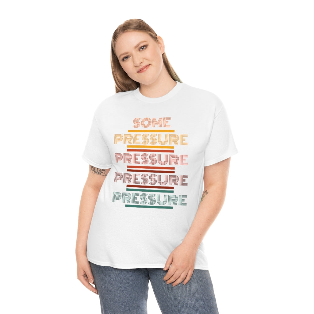 SOME PRESSURE Heavy Cotton Tee