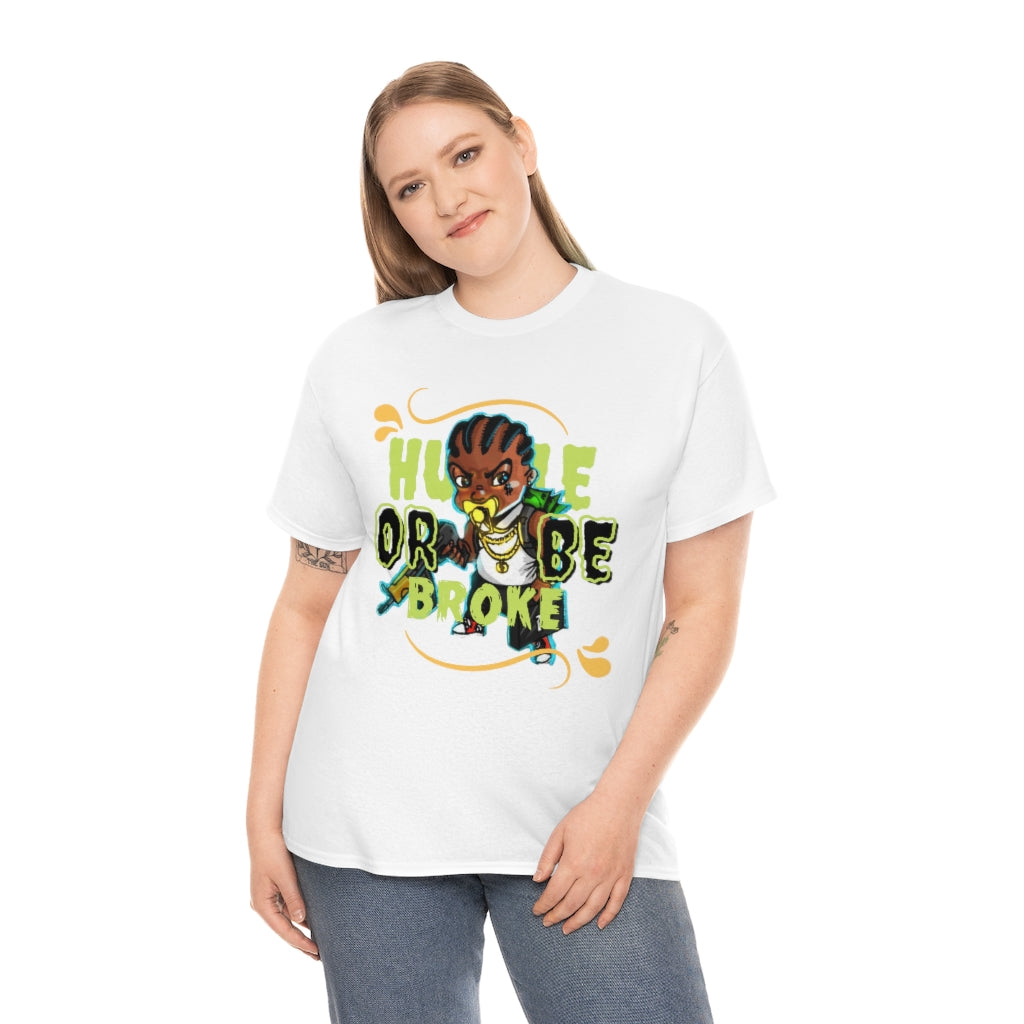 HUSTLE OR BE BROKE Heavy Cotton Tee