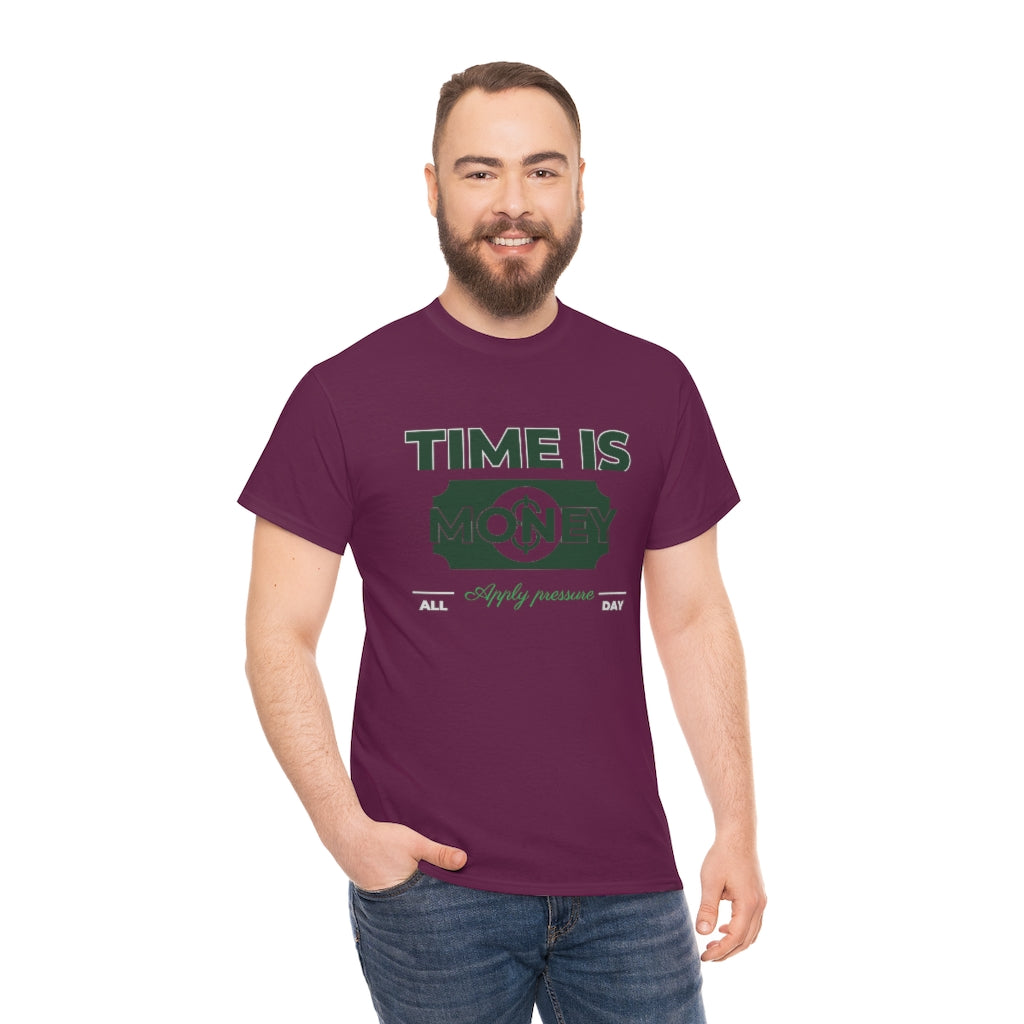TIME IS MONEY APPLY PRESSURE Heavy Cotton Tee