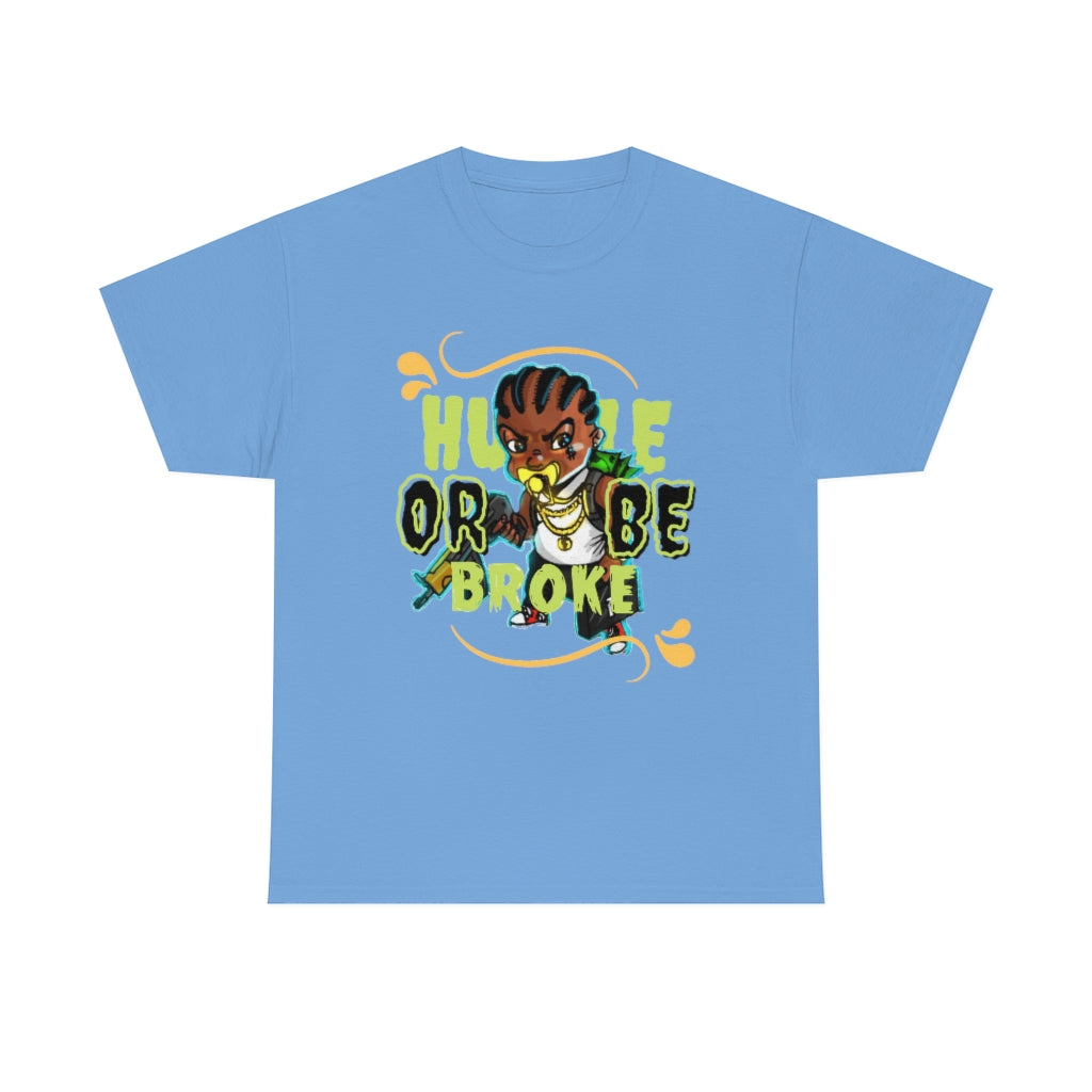HUSTLE OR BE BROKE Heavy Cotton Tee