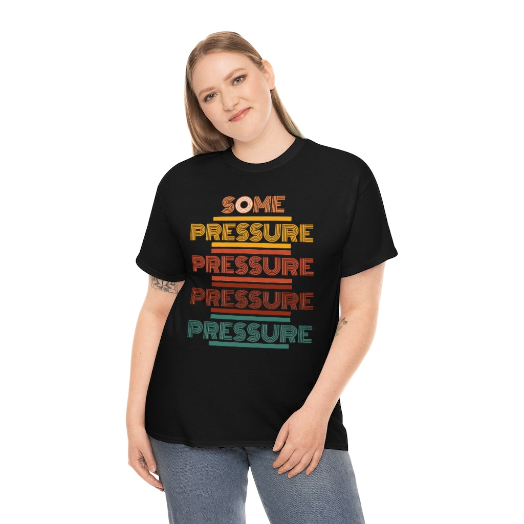 SOME PRESSURE Heavy Cotton Tee