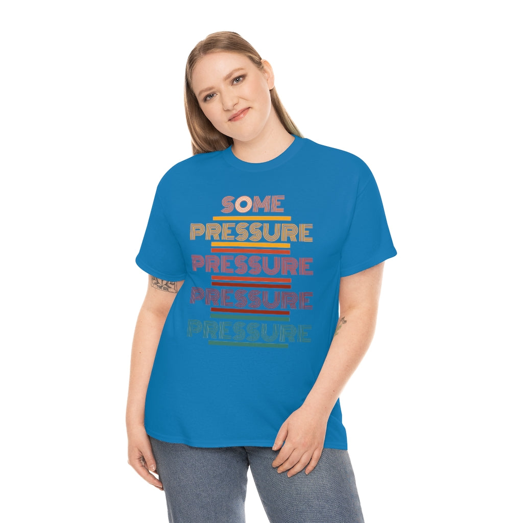 SOME PRESSURE Heavy Cotton Tee