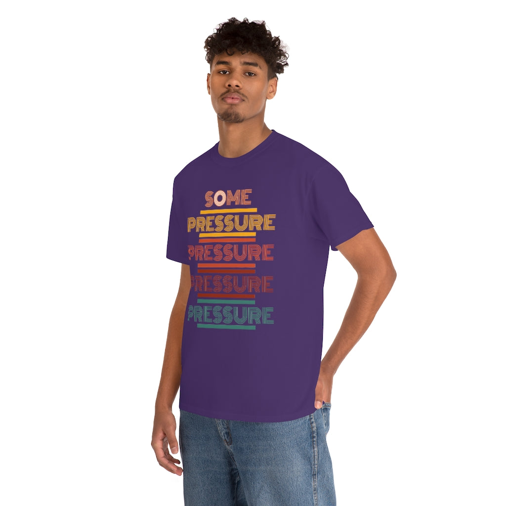 SOME PRESSURE Heavy Cotton Tee