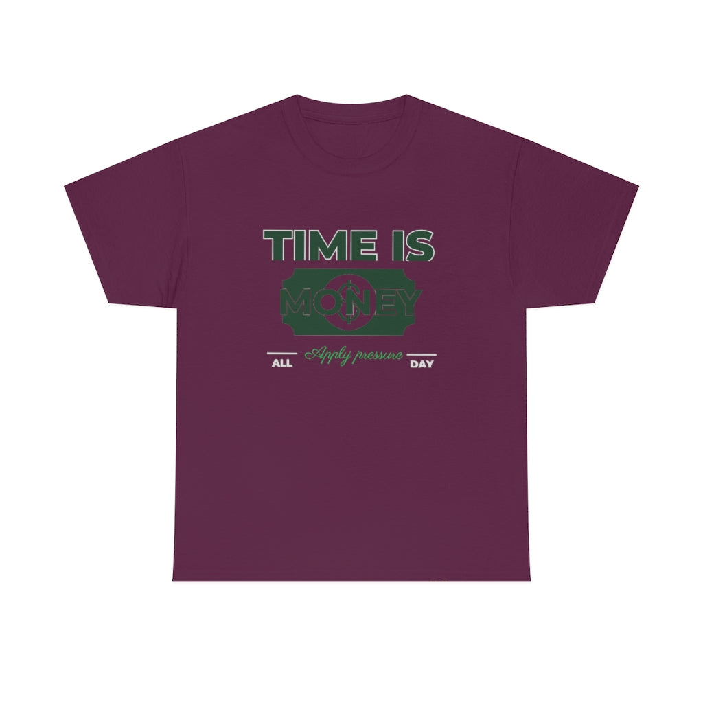 TIME IS MONEY APPLY PRESSURE Heavy Cotton Tee