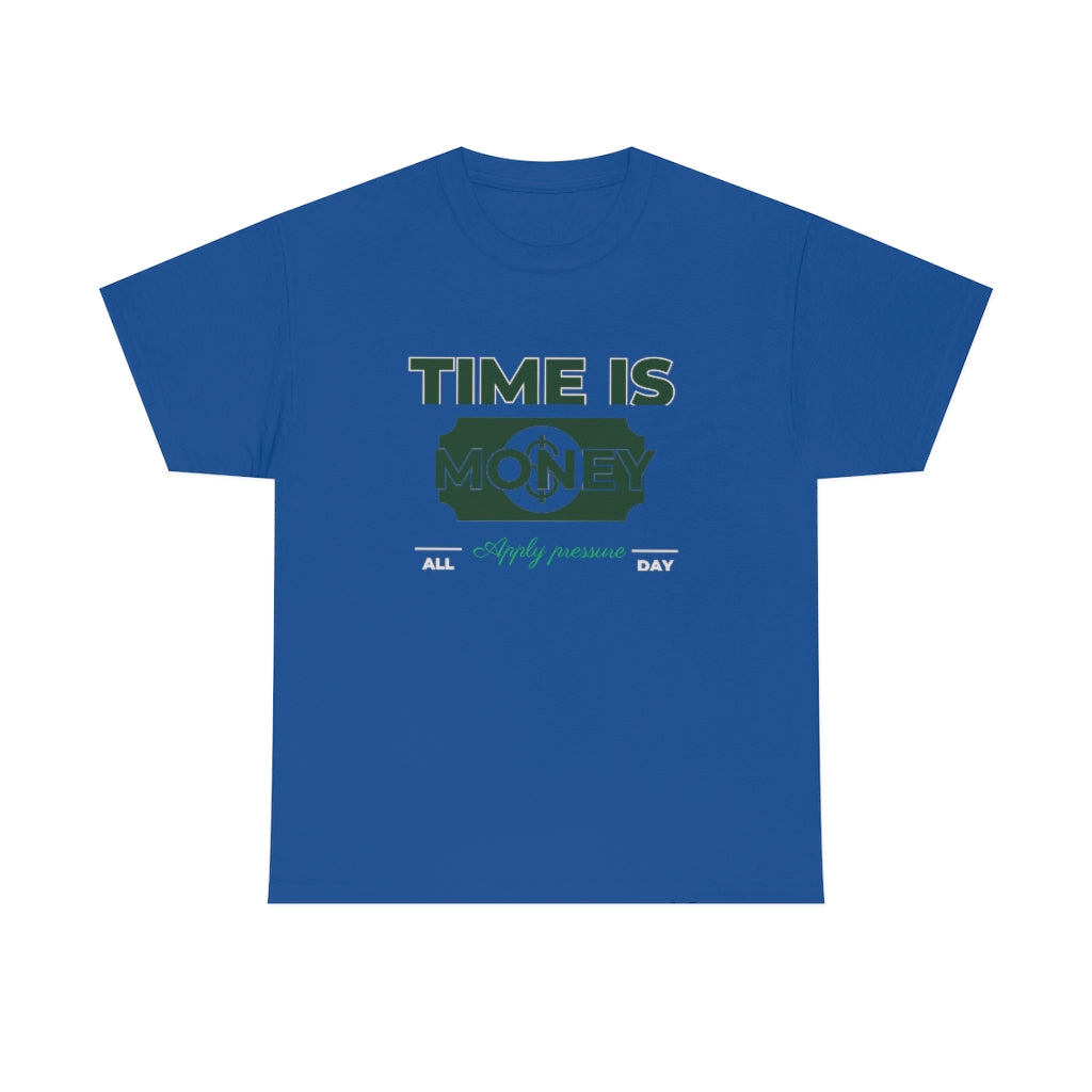 TIME IS MONEY APPLY PRESSURE Heavy Cotton Tee
