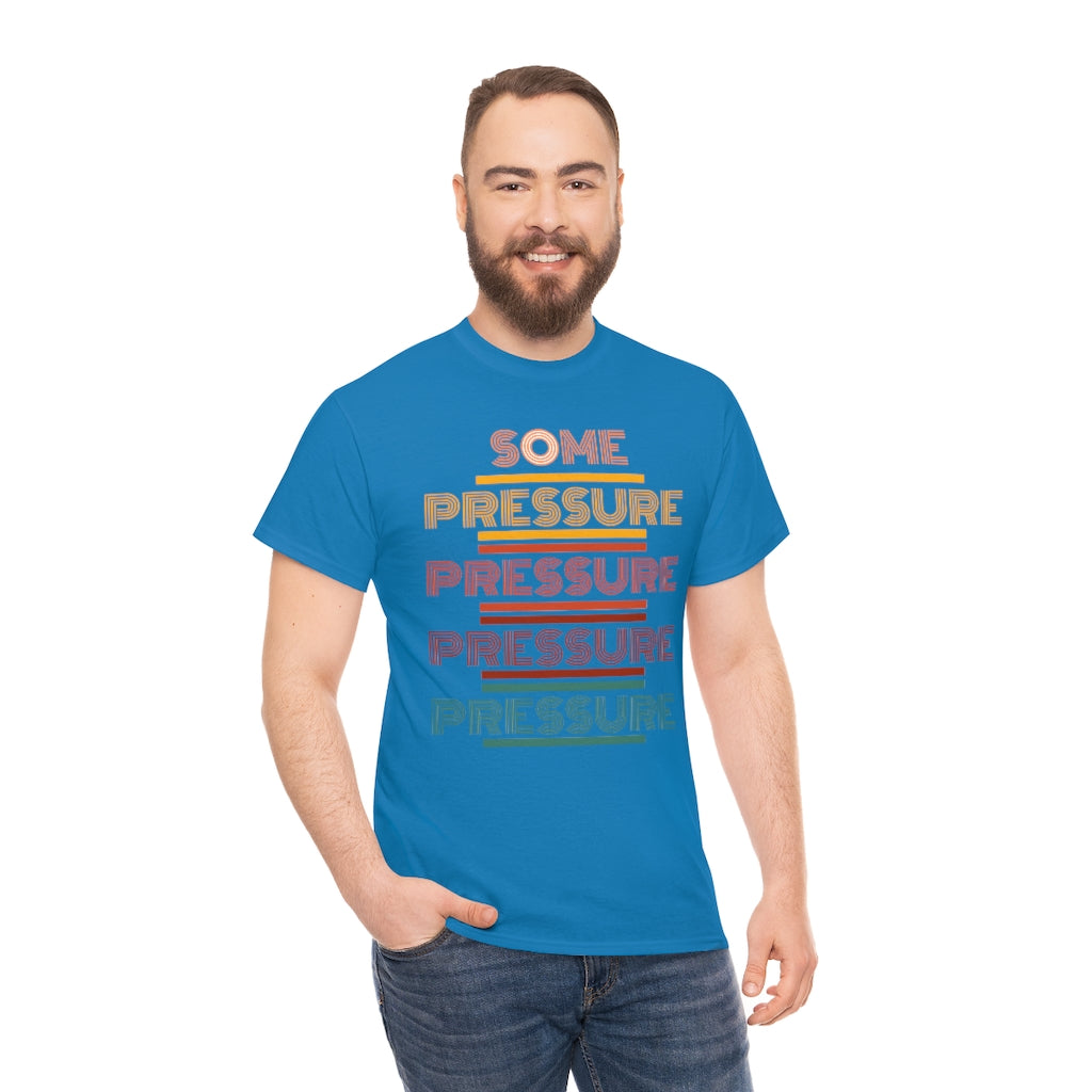 SOME PRESSURE Heavy Cotton Tee