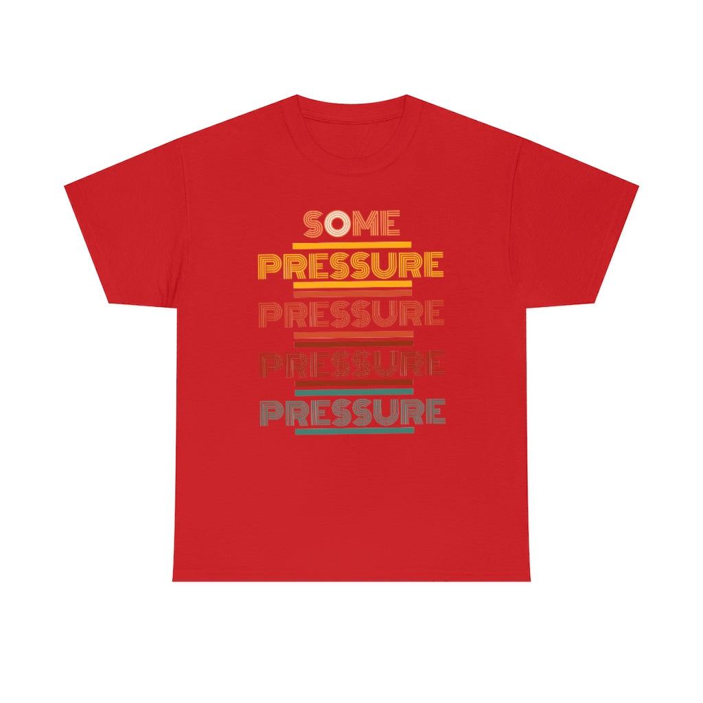 SOME PRESSURE Heavy Cotton Tee