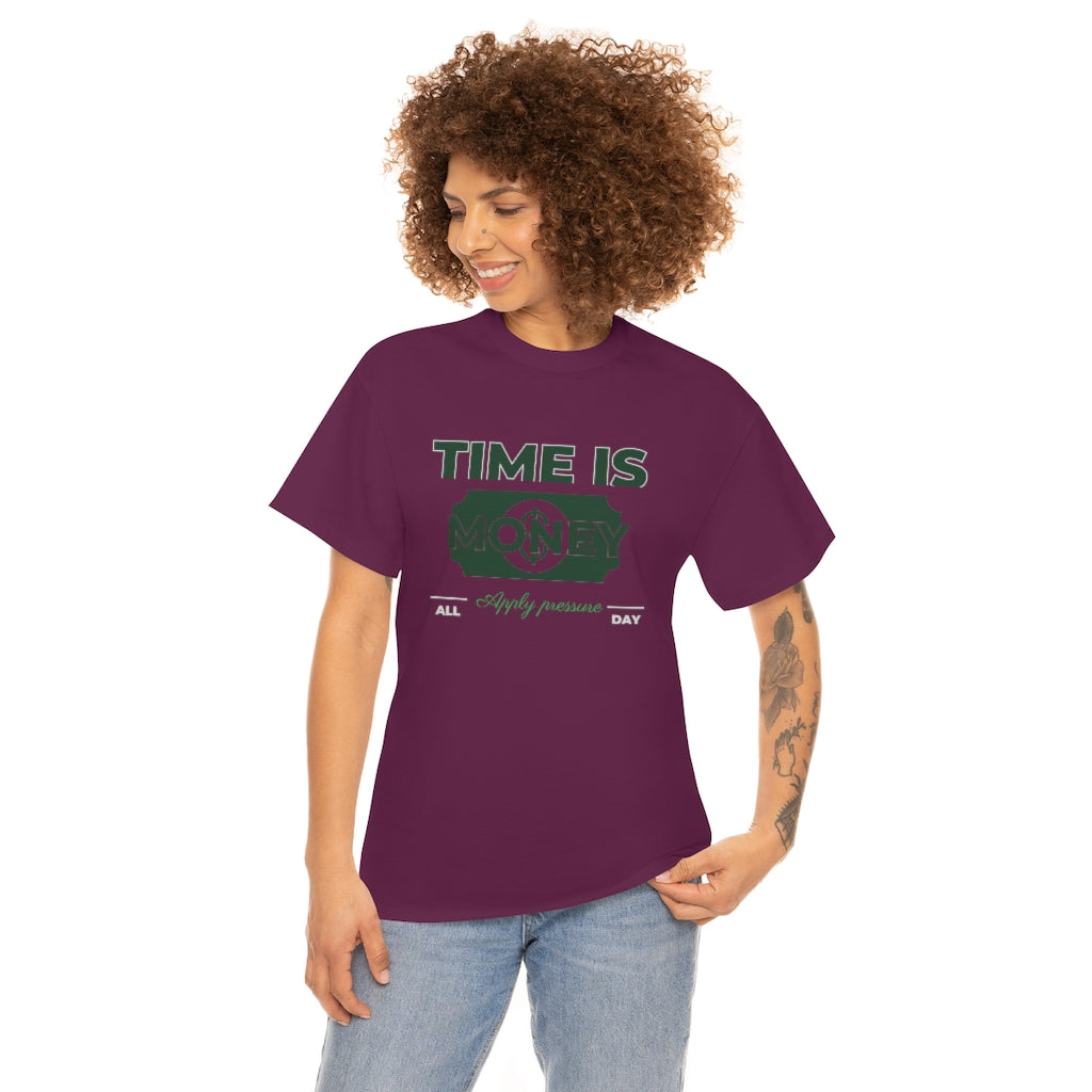 TIME IS MONEY APPLY PRESSURE Heavy Cotton Tee