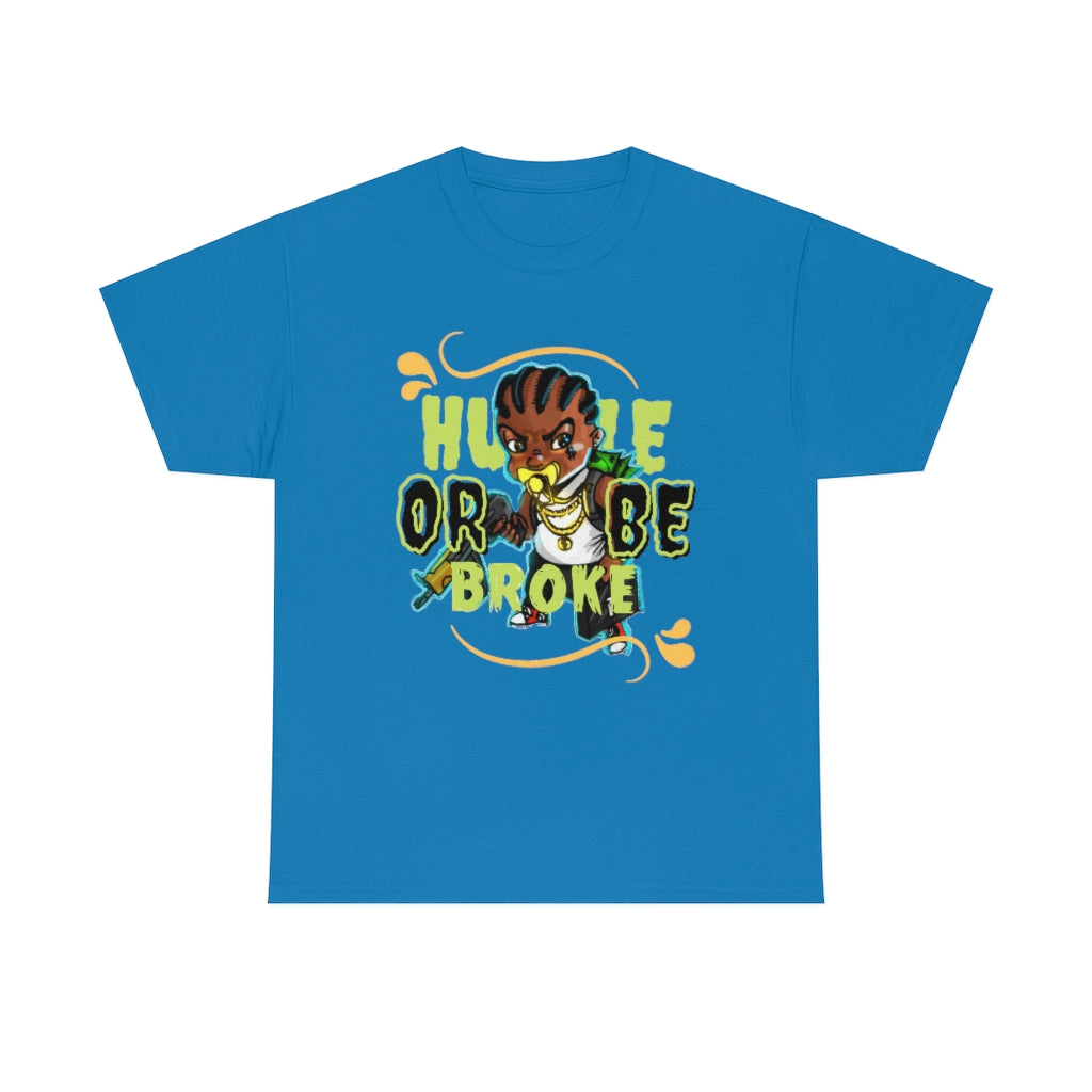 HUSTLE OR BE BROKE Heavy Cotton Tee