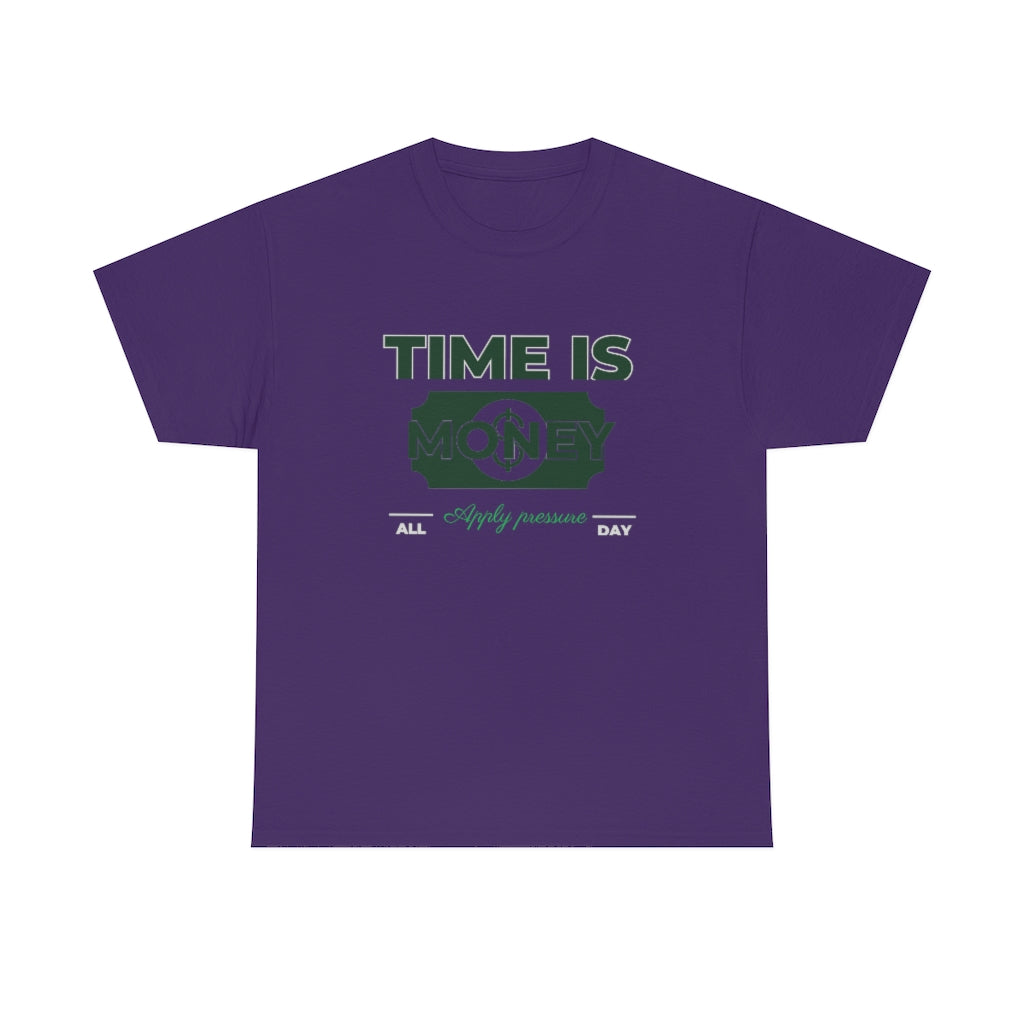 TIME IS MONEY APPLY PRESSURE Heavy Cotton Tee