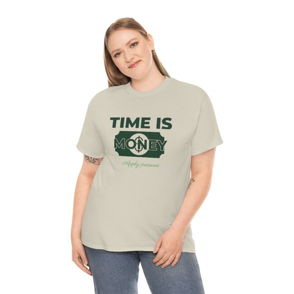 TIME IS MONEY APPLY PRESSURE Heavy Cotton Tee