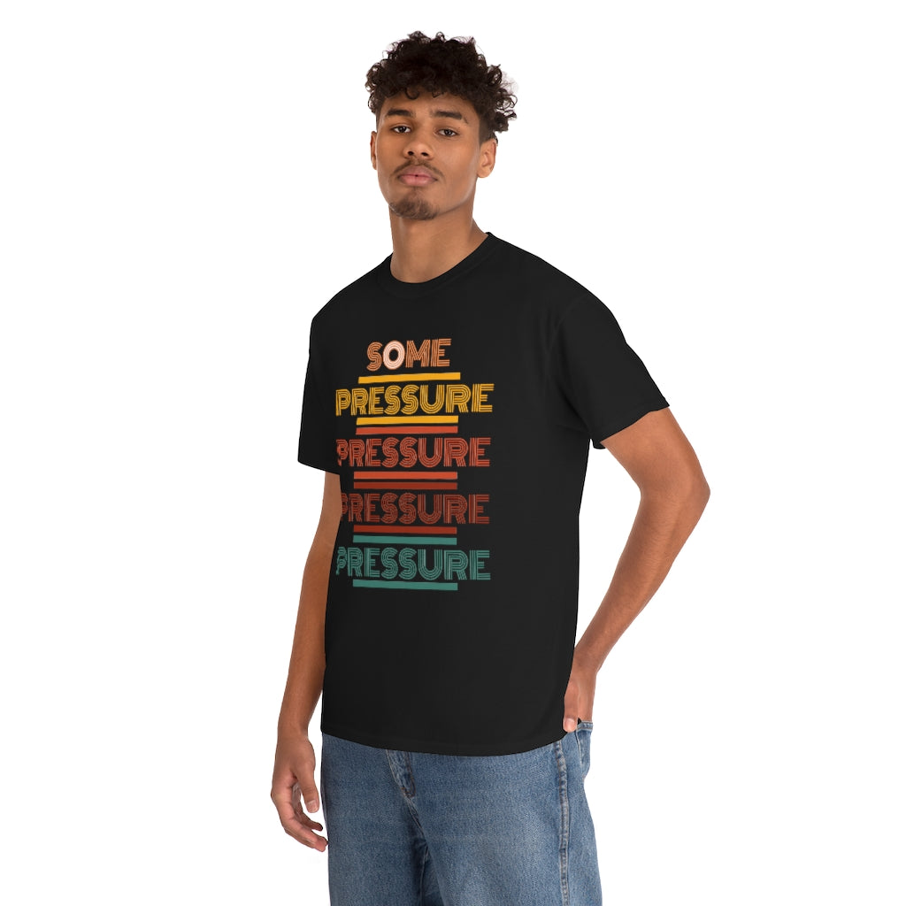 SOME PRESSURE Heavy Cotton Tee