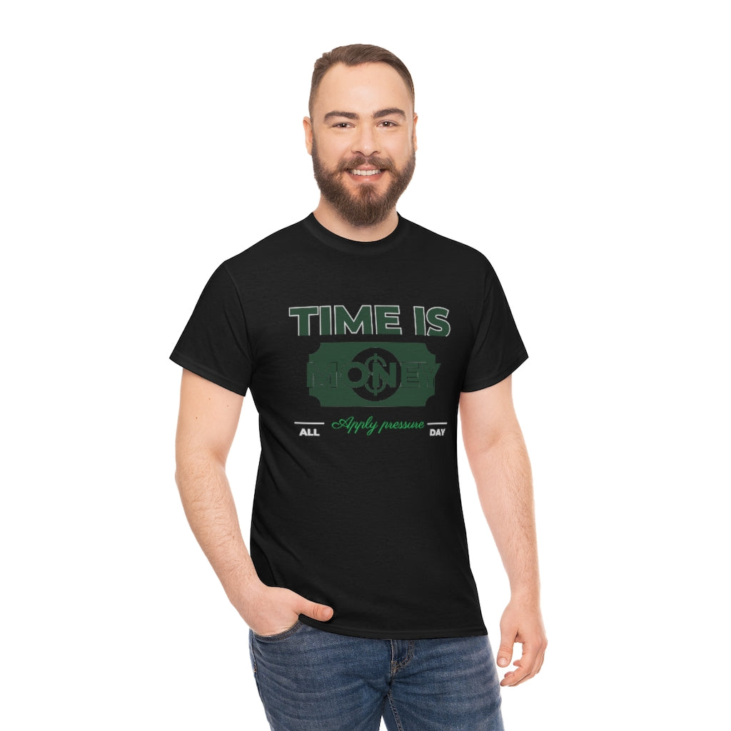 TIME IS MONEY APPLY PRESSURE Heavy Cotton Tee
