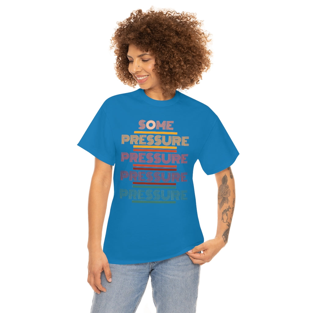 SOME PRESSURE Heavy Cotton Tee