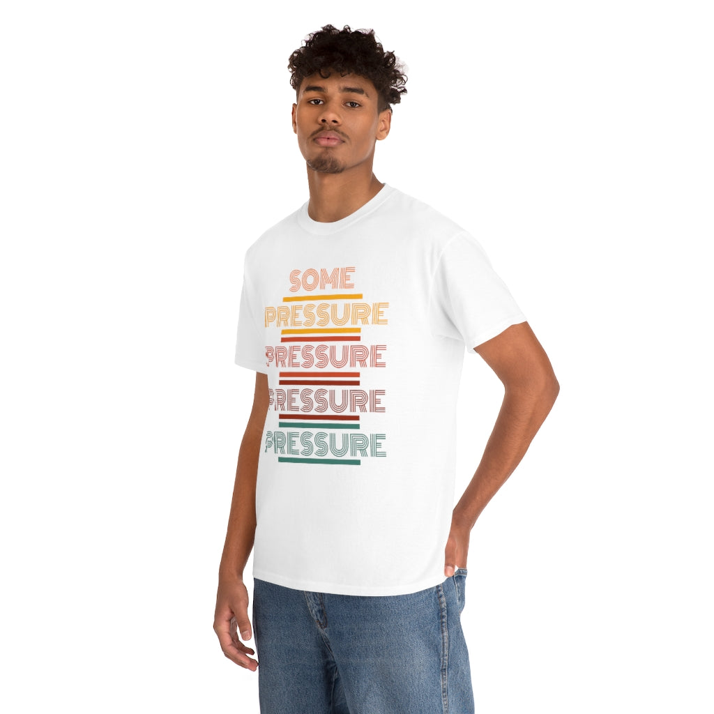 SOME PRESSURE Heavy Cotton Tee
