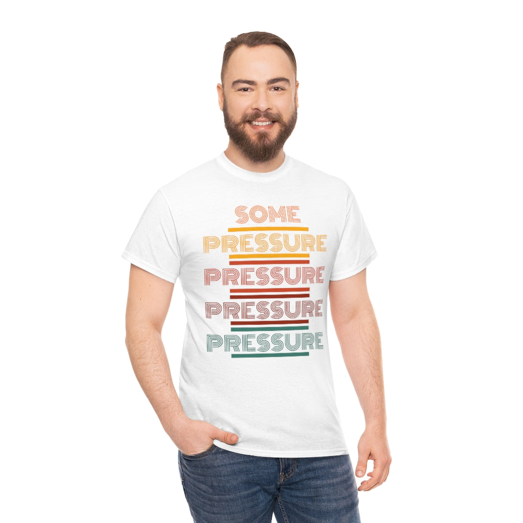 SOME PRESSURE Heavy Cotton Tee