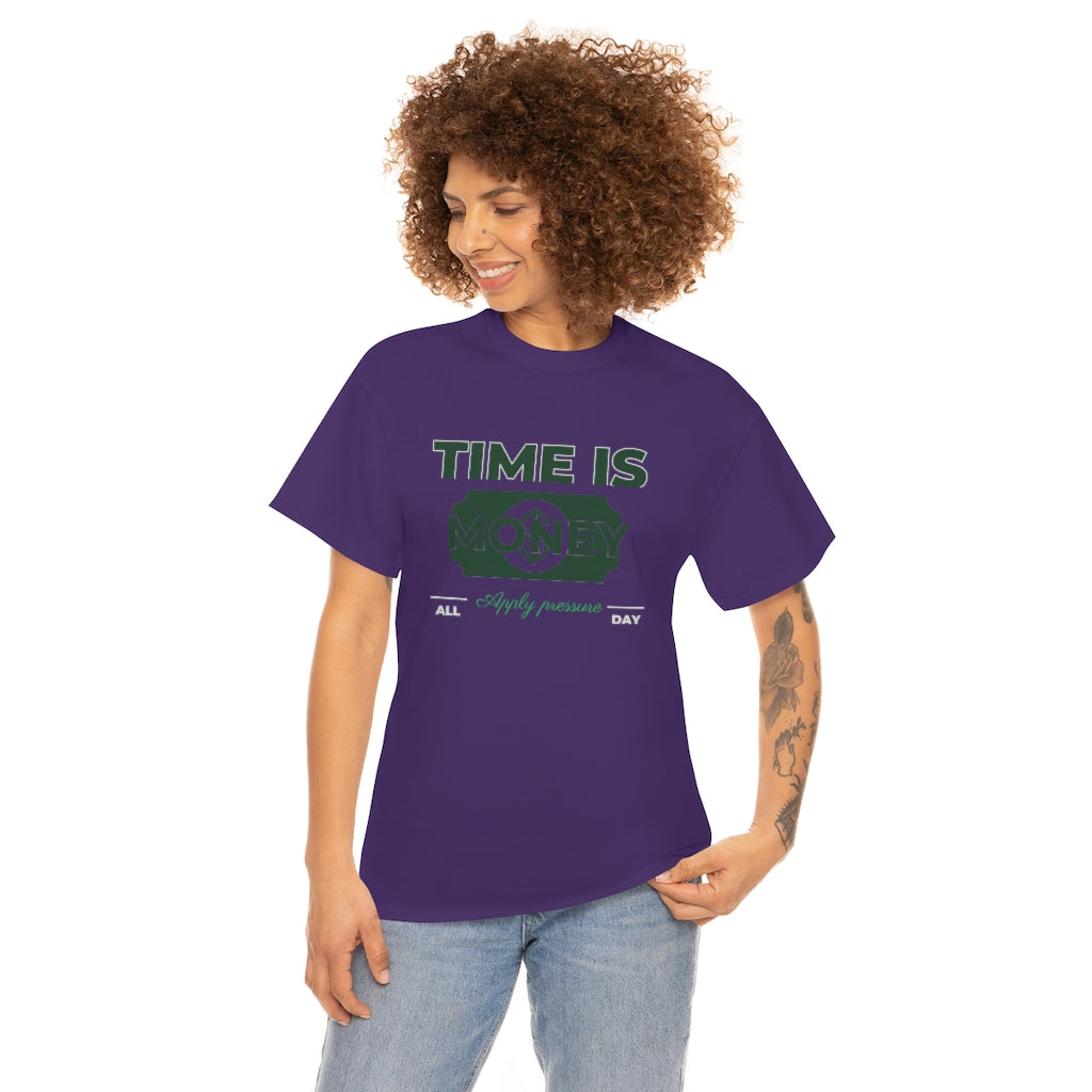 TIME IS MONEY APPLY PRESSURE Heavy Cotton Tee