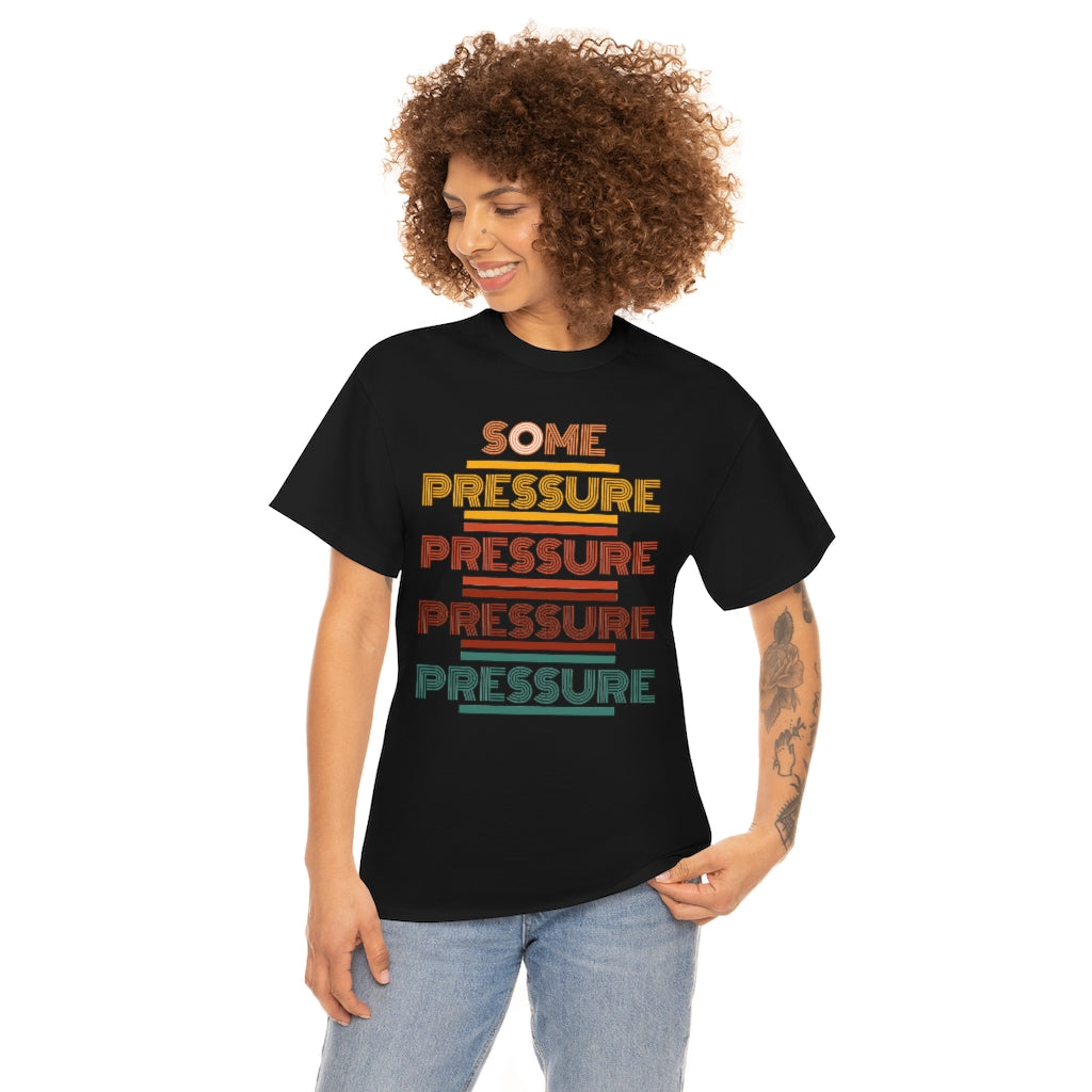 SOME PRESSURE Heavy Cotton Tee
