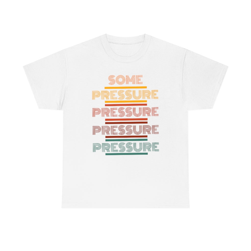 SOME PRESSURE Heavy Cotton Tee